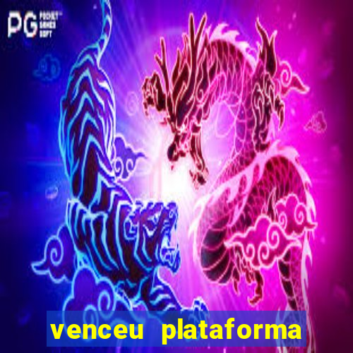 venceu plataforma de jogos